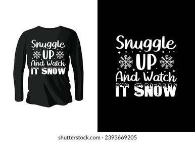 Snuggle Up And Watch It Snow. Winter t shirt design. Winter weather vector typography t shirt design.