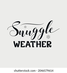 Snuggle Weather lettering, teachers day quotes for sign, greeting card, t shirt and much more