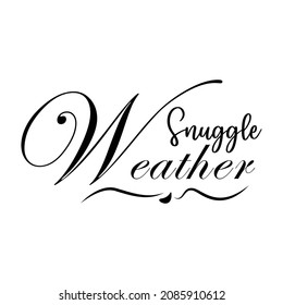 Snuggle Weather. Winter Quote. Suitable For Design T-Shirts, Apparel, Drink Ware, Mugs, Pillows, Signs, Stickers, Etc. Design Template Vector