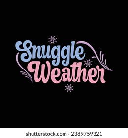 SNUGGLE WEATHER-WINTER QUOTES T-SHIRT DESIGN