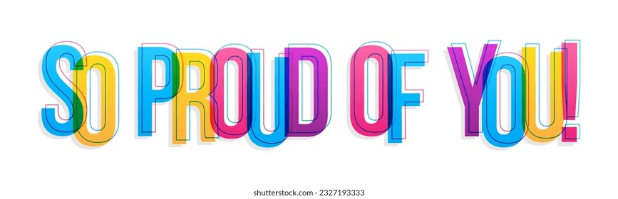 ''So proud of you'' sign. Colorful overlapping letters isolated on white background.