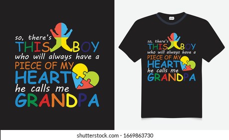 so, there’s this boy who will always have a piece of my heart he calls me grandpa. Autism Awareness Day T-Shirt Design Template, Illustration, Vector graphics, Autism Shirt, T-Shirt Design. autistic