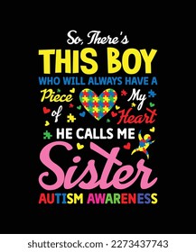 So, There’s This Boy Who Will Always Have a Piece Of My Heart He Calls Me Sister Autism Awareness T-shirt design