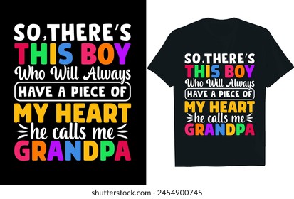 SO, THERE’S THIS BOY WHO WILL ALWAYS HAVE A PIECE OF MY HEART HE CALLS ME GRANDPA. gift for autism
autism t-shirt design design.