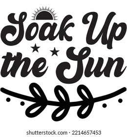 Soak Up The Sun T-shirt Design Vector File.