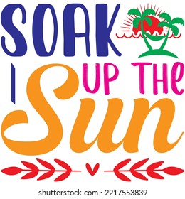 Soak Up The Sun T-shirt Design Vector File.