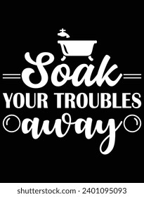 Soak your troubles away - EPS file for cutting machine. You can edit and print this vector art with EPS editor.