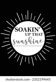 Soaking up that sunshine vector art design, eps file. design file for t-shirt. SVG, EPS cuttable design file