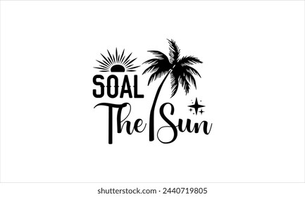 soal the sun- summertime t shirts design,  Calligraphy t shirt design,Hand drawn lettering phrase,  Silhouette,Isolated on white background, Files for Cutting Cricut and   EPS 10