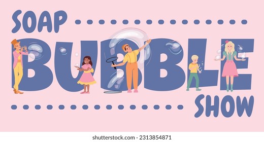 Soap bubbles show composition with flat text and doodle style human characters of kids and performers vector illustration