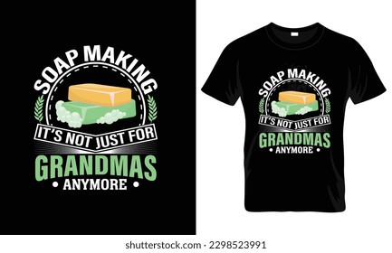 Soap making it's not just for grandmas anymore t-shirt design