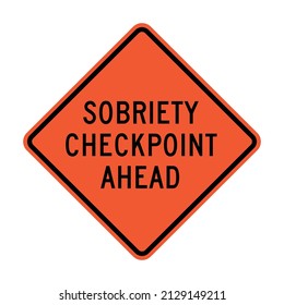 SOBRIETY CHECKPOINT AHEAD. An American road warning sign. Drinking and Driving prevention campaign. EPS 10 vector illustration graphic isolated on white background.