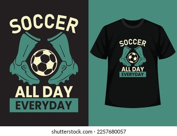 Soccer All Day Everyday T shirt Design. Best Happy Football Day T Shirt Design. T-shirt Design, Typography T Shirt, Vector and Illustration Elements for a Printable Products.