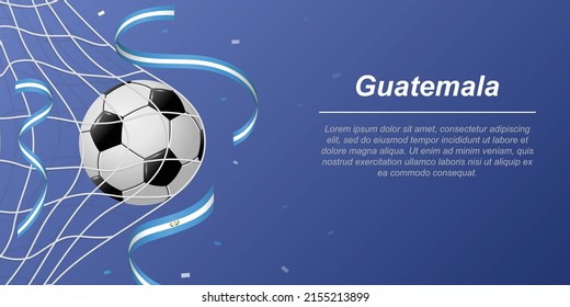 Soccer background with flying ribbons in colors of the flag of Guatemala. Realistic soccer ball in goal net.