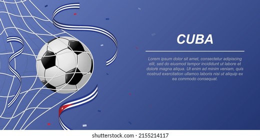 Soccer background with flying ribbons in colors of the flag of Cuba. Realistic soccer ball in goal net.