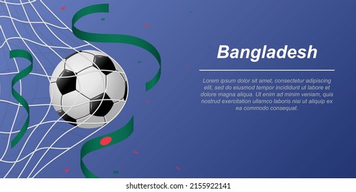 Soccer background with flying ribbons in colors of the flag of Bangladesh. Realistic soccer ball in goal net.