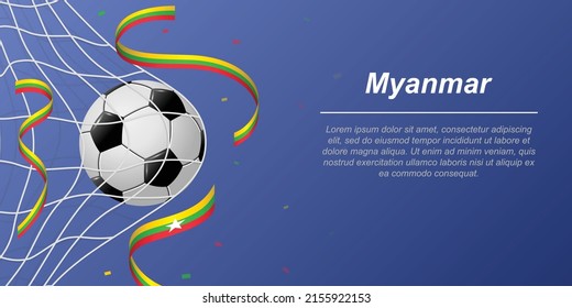Soccer background with flying ribbons in colors of the flag of Myanmar. Realistic soccer ball in goal net.
