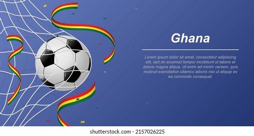 Soccer background with flying ribbons in colors of the flag of Ghana. Realistic soccer ball in goal net.