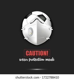 Soccer ball with a protection mask. Caution! wear protection mask. Stop coronavirus covid-19 outbreak. Risk disease. Cancellation of sports tournaments. Pattern design. Vector illustration