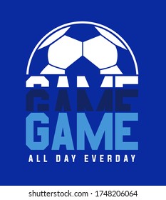 
soccer ball, text GAME
ALL DAY EVERYDAY