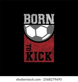 SOCCER , Born To Kick sport design vector illustration
