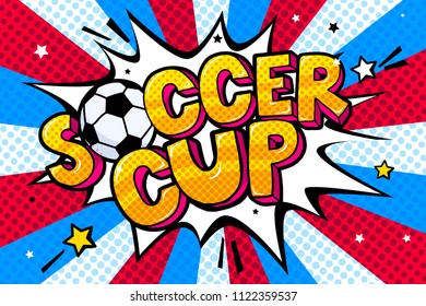 Soccer cincept in pop art style. Soccer cup word with soccer ball in sound speech bubble. Word cartoon expression vector illustration.