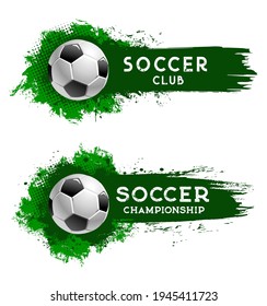 Soccer club football ball, sport championship cup, team world tournament, vector banner. Soccer or football match and fan club emblem on green halftone paint splash