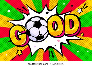 Soccer concept in pop art style. Good word with soccer ball in sound speech bubble. Word cartoon expression vector illustration.