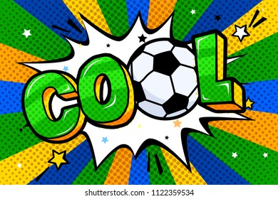 Soccer concept in pop art style. Cool word with soccer ball in sound speech bubble. Word cartoon expression vector illustration.