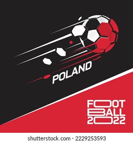 Soccer cup tournament 2022 . Modern Football with Poland flag pattern