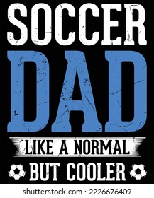 Soccer Dad I like a normal but cooler t-shirt design