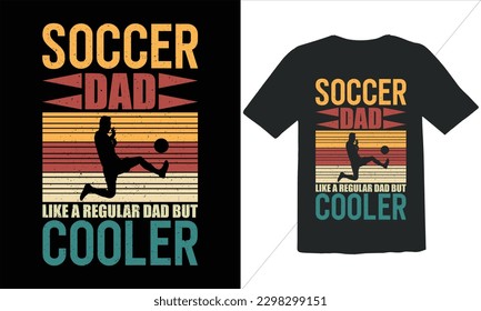 Soccer Dad Like A Regular Dad But Cooler Funny Dad Lover Retro Vintage Father's Day t Shirt Design,happy father's day t shirt,Father's Day Soccer  t Shirt Design,Retro Vintage t shirt design