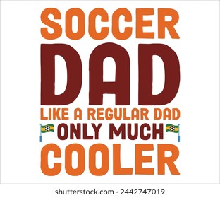 Soccer Dad Like A Regular Dad Only Much Cooler T-shirt, Soccer Saying, Funny Soccer, Mom svg,Game Day, Gift For Soccer, Cut Files Cricut