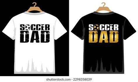 Soccer Dad T shirt Design, vector Soccer T shirt  design, Football shirt, Soccer typography T shirt design