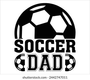 Soccer dad T-shirt, Soccer Saying, Funny Soccer,  Mom svg,Game Day, Gift For Soccer, Cut Files Cricut