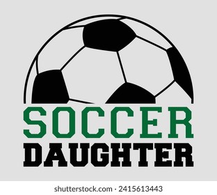 Soccer daughter T-shirt, Soccer Quote, Soccer Saying, Soccer Ball Monogram, Football Shirt, Game Day, Cut File For Cricut And Silhouette