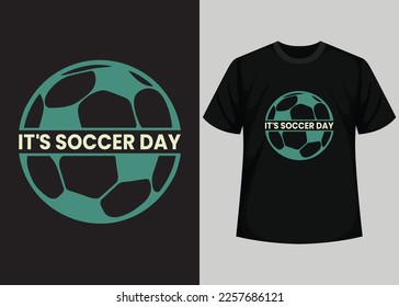 Its Soccer Day T shirt Design. Best Happy Football Day T Shirt Design. T-shirt Design, Typography T Shirt, Vector and Illustration Elements for a Printable Products.