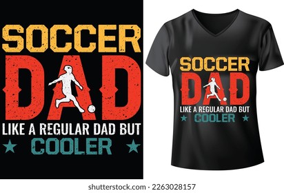 SOCCER DAY T-SHIRT DESIGN, SOCCER DAD LIKE A REGULAR DAD BUT COOLER 