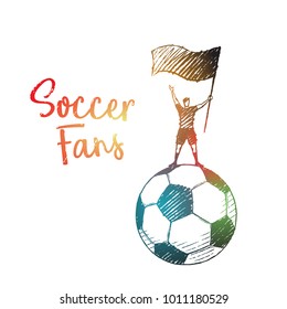 Soccer Fans. Fan with a flag stands on a huge football ball. Vector lifestyle concept illustration, hand drawn sketch.