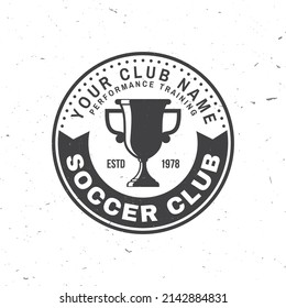 Soccer, Football Club Badge Design. Vector Illustration. For College League Football Club Sign, Logo. Vintage Monochrome Label, Sticker, Patch With Soccer Trophy Cup Silhouettes.
