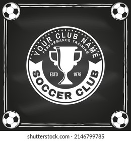 Soccer, Football Club Badge Design On Chalkboard. Vector Illustration. For College League Football Club Sign, Logo. Vintage Monochrome Label, Sticker, Patch With Soccer Trophy Cup Silhouettes.