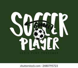 Soccer football concept typography quote and ball drawing. Vector illustration design for fashion graphic, t shirt print, poster, sticker, slogan tee.