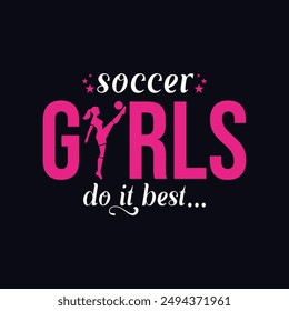 Soccer Girls Do It Best. Girls Soccer and Football. Sports Vector Illustration quote. Design for female t shirt, print, poster, banner, gift card, label sticker, mug design, POD.