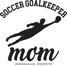 Soccer Goalkeeper Mom Digital EPs Vector graphics File