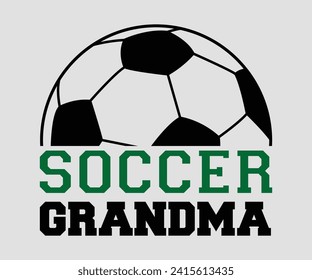 Soccer grandma T-shirt, Soccer Quote, Soccer Saying, Soccer Ball Monogram, Football Shirt, Game Day, Cut File For Cricut And Silhouette