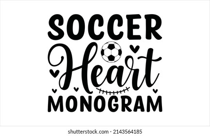 Soccer Heart Monogram-     Printable Vector Illustration. typography t-shirt graphics, typography art