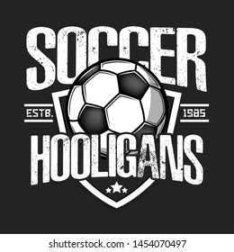 Soccer hooligans spirit. Soccer logo design template. Football emblem pattern. Vintage style on isolated background. Print on t-shirt graphics. Vector illustration