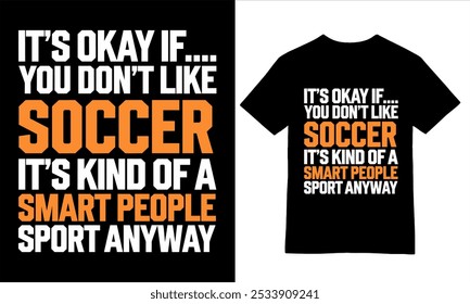 Soccer Humor It's Okay If You Don't Like It Tee design