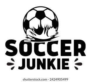 Soccer Junkie Svg,Soccer Day, Soccer Player Shirt, Gift For Soccer, Football, Sport Design Svg,Cut File,Soccer Ball, Soccer t-Shirt Design, European Football,  svg