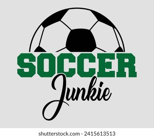 Soccer junkie T-shirt, Soccer Quote, Soccer Saying, Soccer Ball Monogram, Football Shirt, Game Day, Cut File For Cricut And Silhouette